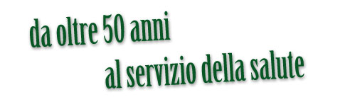 da oltre 50 anni al servizio della salute.